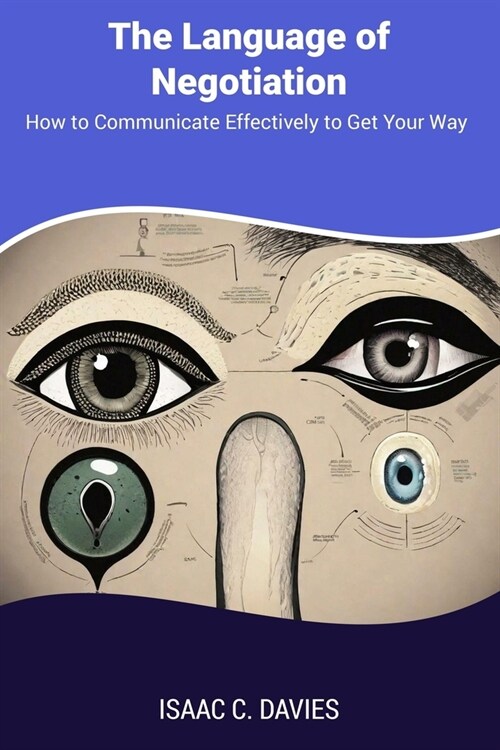 The Language of Negotiation: How to Communicate Effectively to Get Your Way (Paperback)