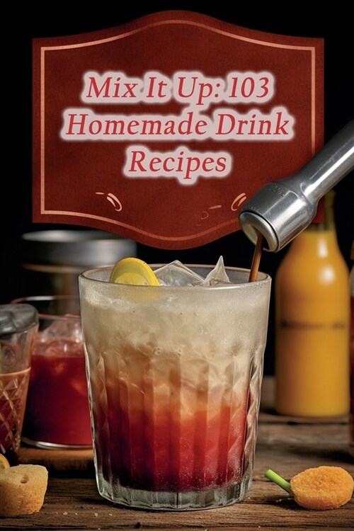 Mix It Up: 103 Homemade Drink Recipes (Paperback)