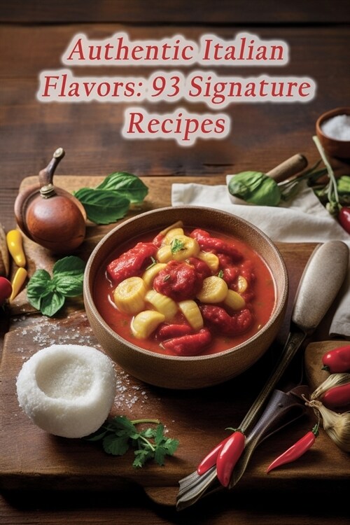 Authentic Italian Flavors: 93 Signature Recipes (Paperback)