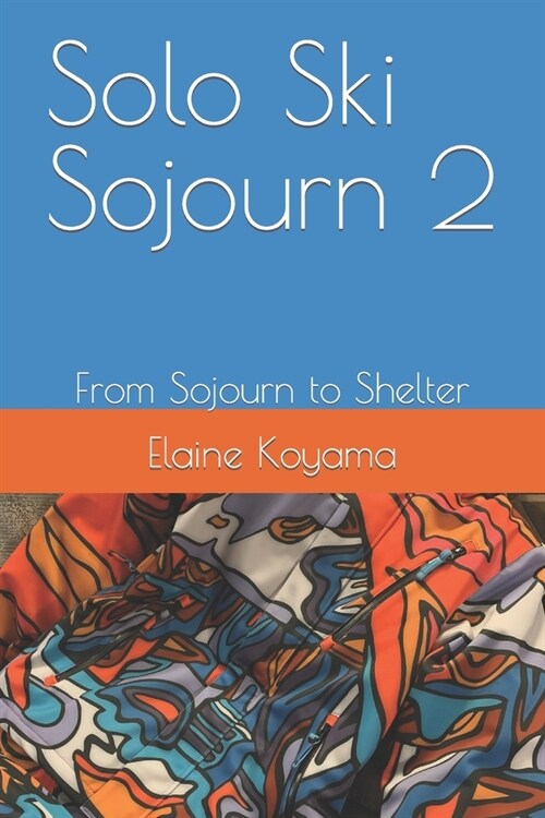 Solo Ski Sojourn 2: From Sojourn to Shelter (Paperback)