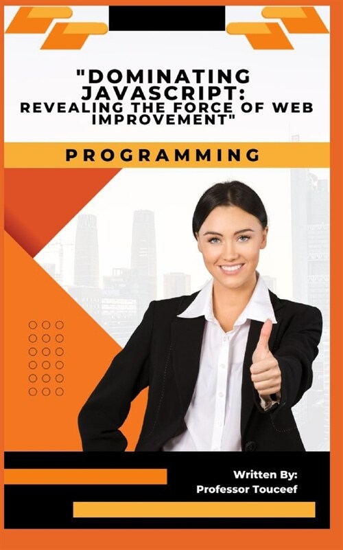 Dominating JavaScript: Revealing the Force of Web Improvement (Paperback)