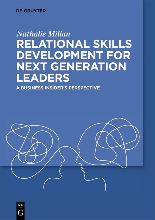 Relational Skills Development for Next Generation Leaders: A Business Insiders Perspective (Paperback)