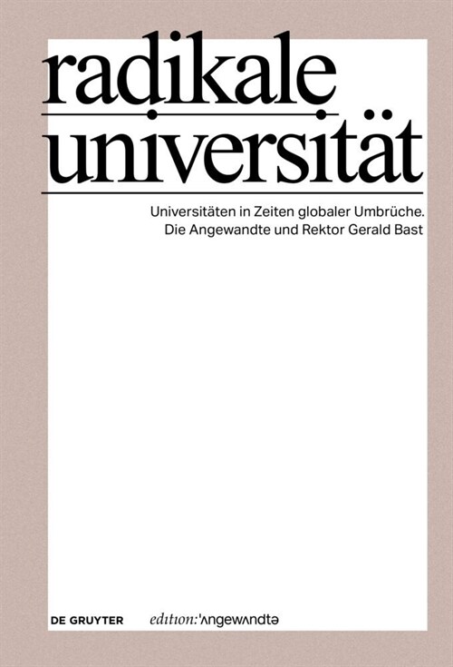 Radikale Universit?: Universit?en in Zeiten Globaler Umbr?he. Die Angewandte Und Rektor Gerald Bast (Paperback)