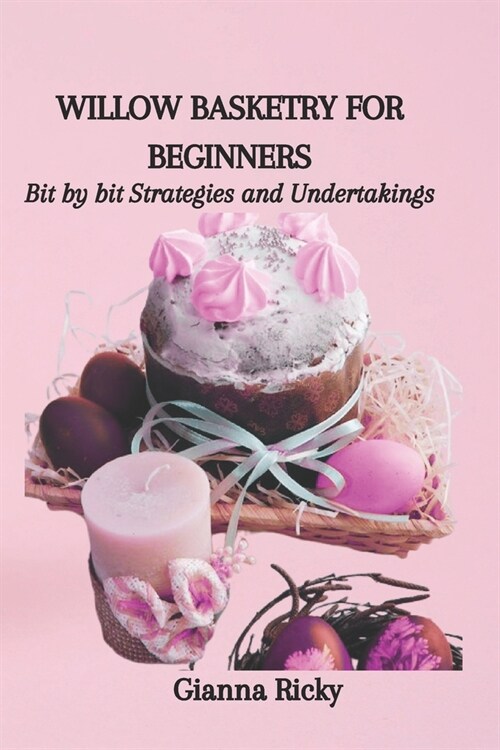 Willow Basketry for Beginners: Bit by bit Strategies and Undertakings (Paperback)