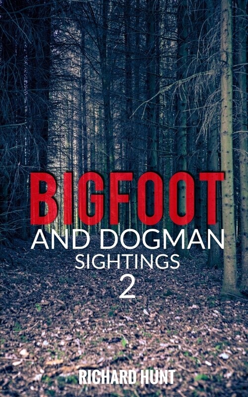 Bigfoot and Dogman Sightings 2: A Collection of Unsettling Encounters (Paperback)