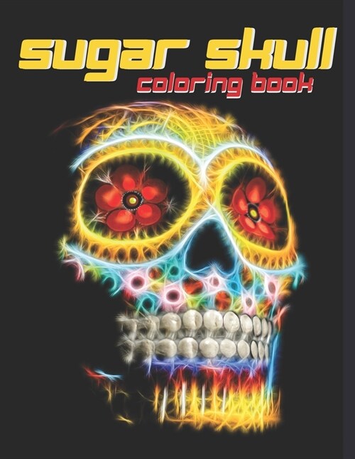 Sugar Skull Coloring Book: For Relaxation From Anxiety (Paperback)