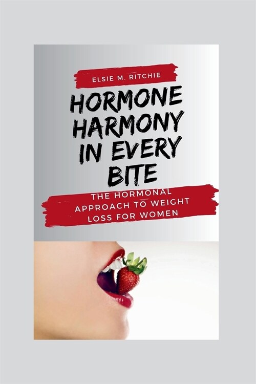 Hormone Harmony in Every Bite: The Hormonal Approach to Weight Loss for Women (Paperback)