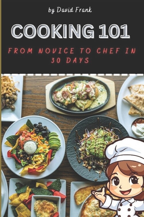 Cooking 101: From Novice To Chef In 30 Days (Paperback)