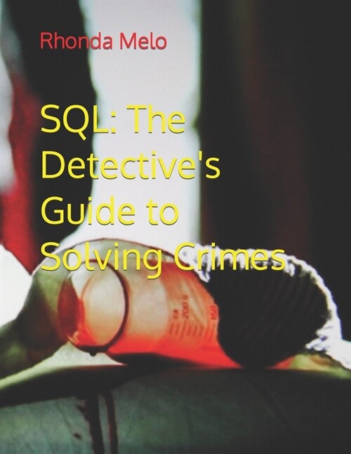 SQL: The Detectives Guide to Solving Crimes (Paperback)