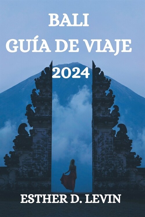 Bali Gu? de Viaje 2024: Una Gu? Completa Para Explorar La Isla de Bali (Paperback)