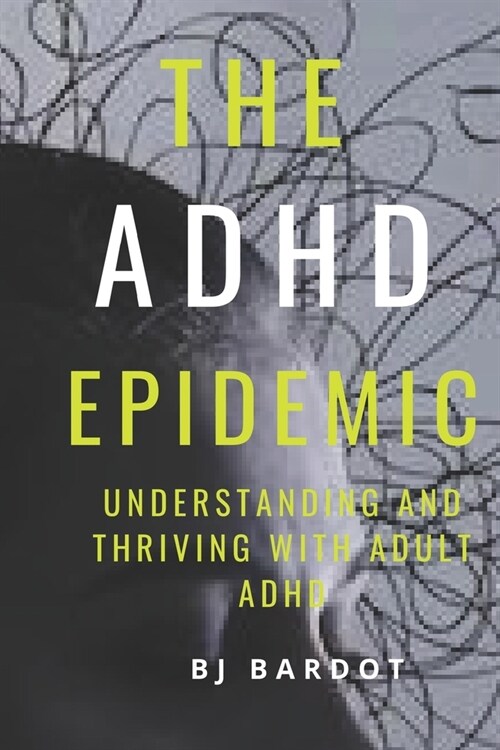 The ADHD EPIDEMIC: Understanding and Thriving with Adult ADHD (Paperback)