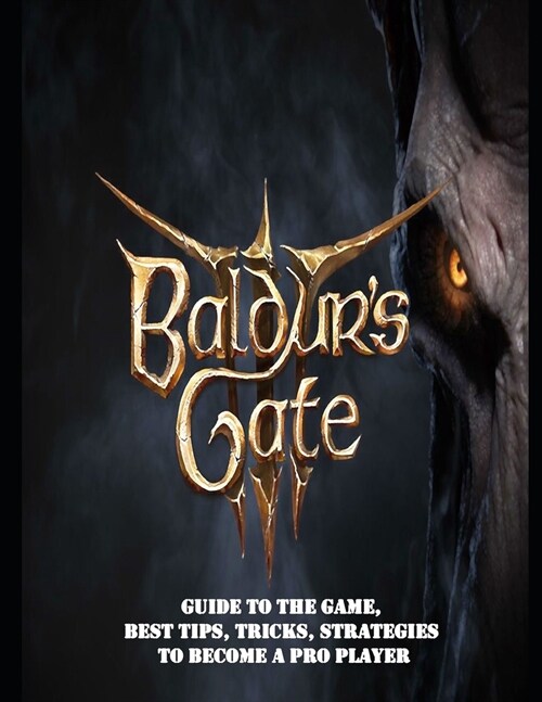 Baldurs Gate 3: Guide to the game, Best Tips, Tricks, Strategies to Become a Pro Player (Paperback)