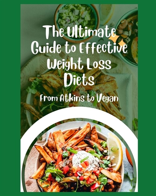 The Ultimate Guide to Effective Weight Loss Diets: From Atkins to Vegan (Paperback)