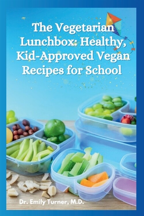 The Vegetarian Lunchbox: Healthy, Kid-Approved Vegan Recipes for School Days and Weeknights (Paperback)