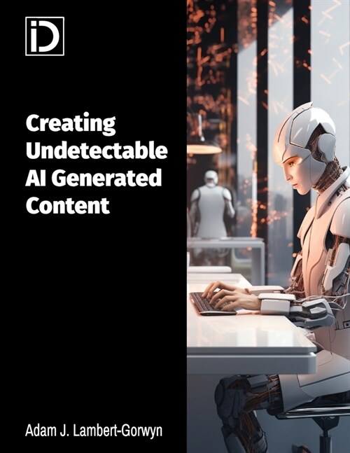 Creating Undetectable AI Generated Content (Paperback)