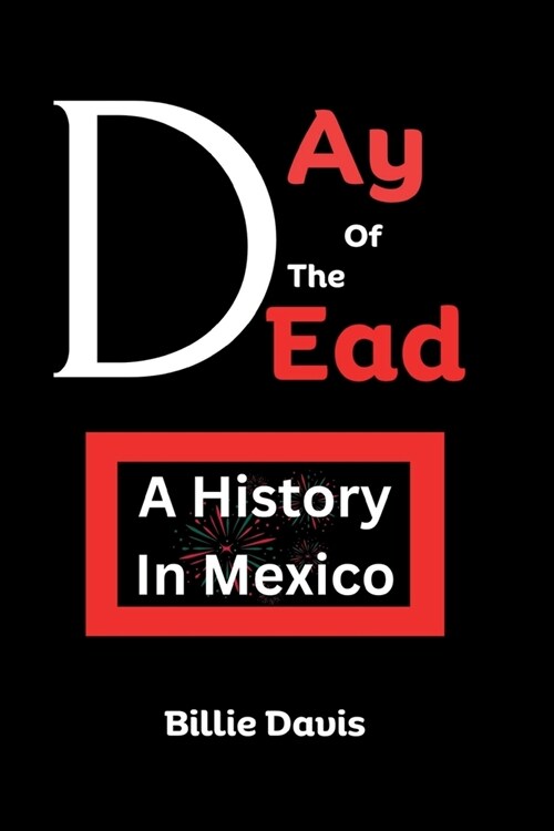 Day Of The Dead: A History In Mexico (Paperback)