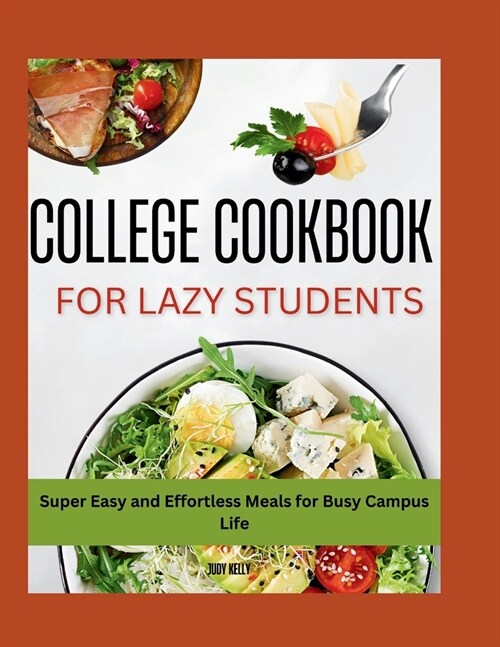 The Lazy Students College Cookbook: Super Easy and Effortless Meals for Busy Campus Life (Paperback)