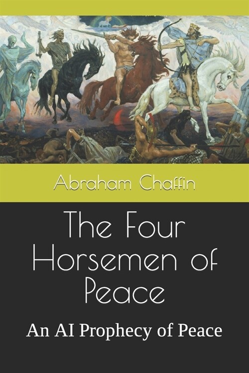 The Four Horsemen of Peace: An AI Prophecy of Peace (Paperback)