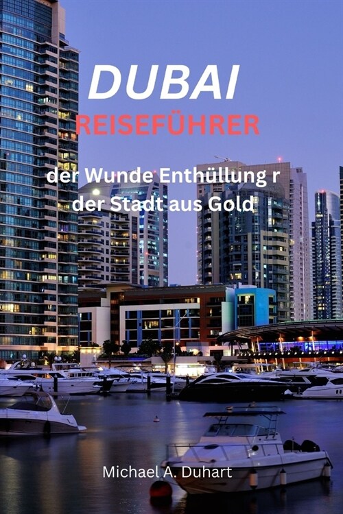 Dubai-Reisef?rer: der Wunde Enth?lung r der Stadt aus Gold (Paperback)
