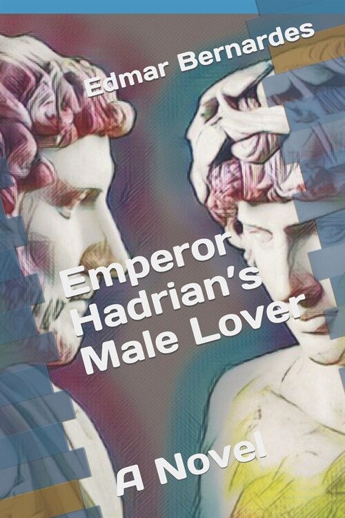 Emperor Hadrians Male Lover - A Novel (Paperback)