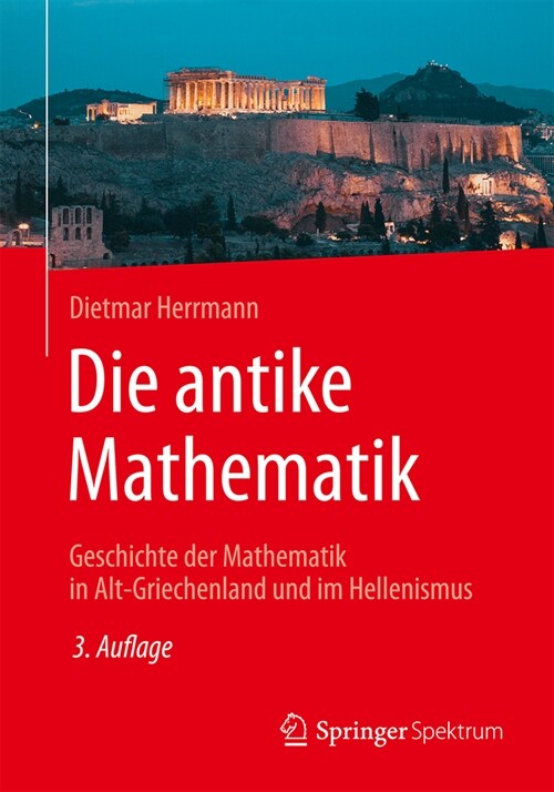 Die Antike Mathematik: Geschichte Der Mathematik in Alt-Griechenland Und Im Hellenismus (Paperback, 3, 3. Aufl. 2024)