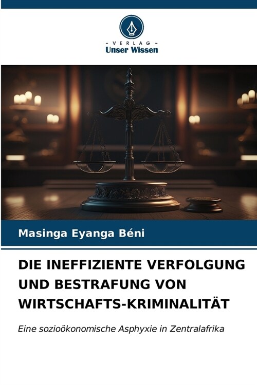 Die Ineffiziente Verfolgung Und Bestrafung Von Wirtschafts-Kriminalit? (Paperback)