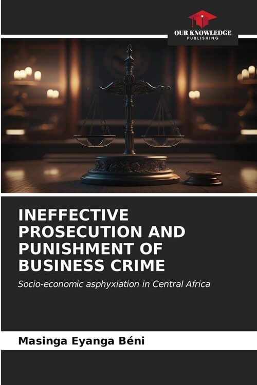 Ineffective Prosecution and Punishment of Business Crime (Paperback)