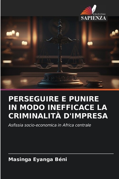 Perseguire E Punire in Modo Inefficace La Criminalit?dImpresa (Paperback)