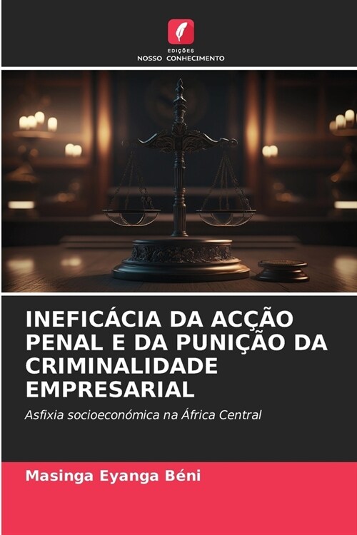 Inefic?ia Da Ac豫o Penal E Da Puni豫o Da Criminalidade Empresarial (Paperback)