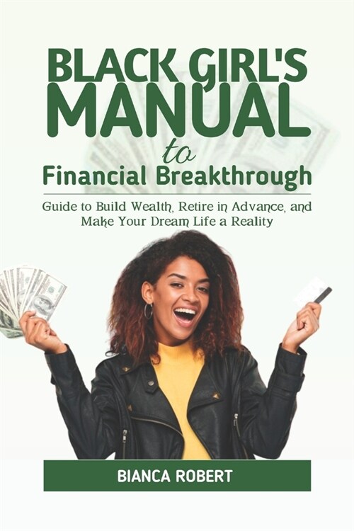 Black Girls Manual to Financial Breakthrough: Guide to build wealth, Retire in advance and Make your dream life a reality (Paperback)