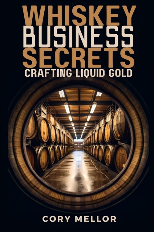Whiskey Business Secrets: Crafting Liquid Gold (Paperback)