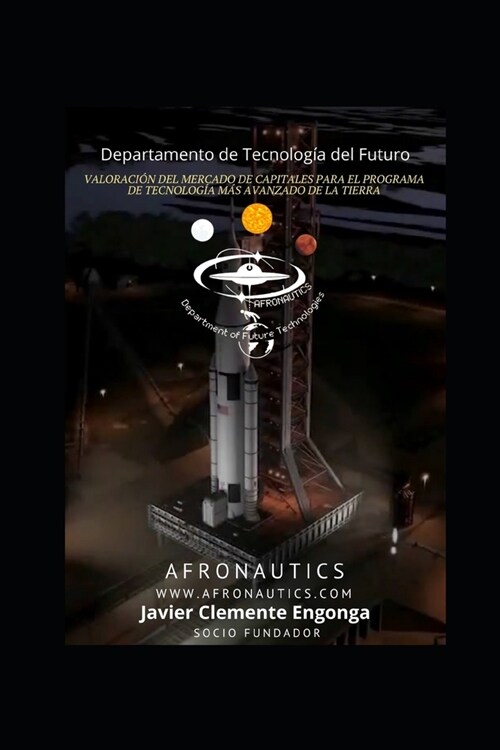 Valoraci? del Mercado de Capitales Para El Programa de Tecnolog? M? Avanzada de la Tierra: Afronautics, Departamento de Tecnolog? del Futuro (Paperback)