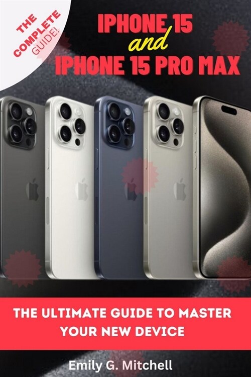 iPhone 15 & iPhone 15 Pro Max: The Ultimate Guide to Master Your New Device (Paperback)