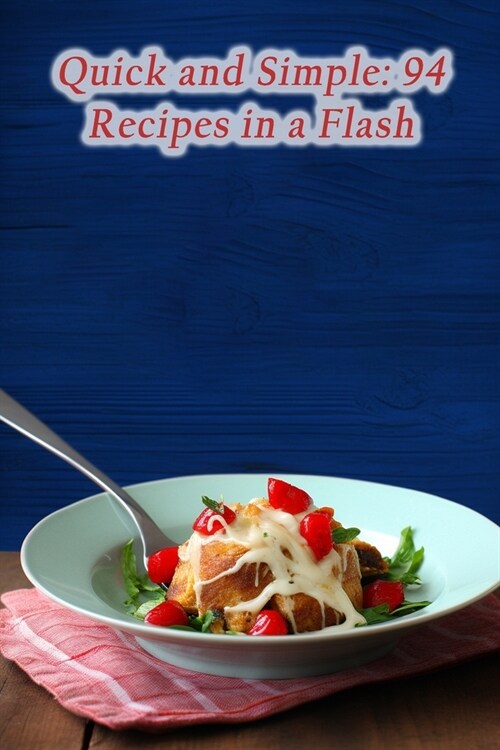 Quick and Simple: 94 Recipes in a Flash (Paperback)