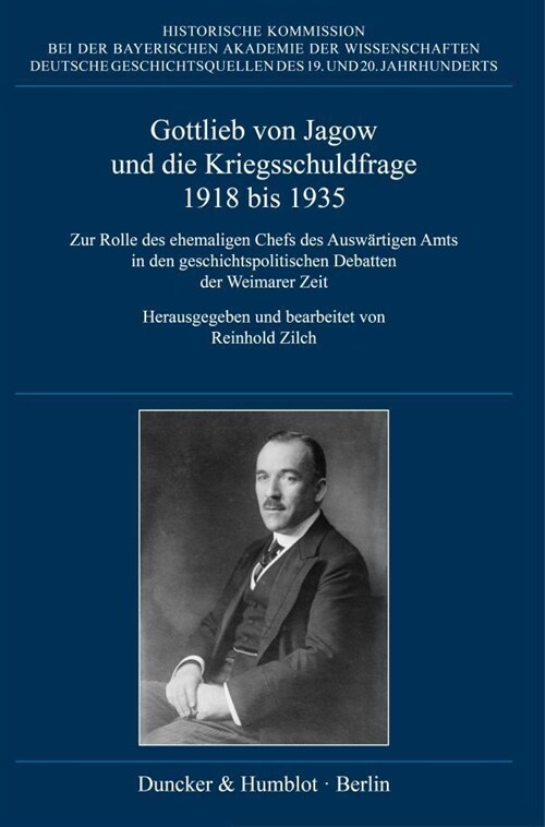 Gottlieb Von Jagow Und Die Kriegsschuldfrage 1918 Bis 1935: Zur Rolle Des Ehemaligen Chefs Des Auswartigen Amts in Den Geschichtspolitischen Debatten (Hardcover)