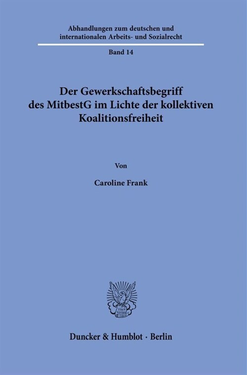 Der Gewerkschaftsbegriff Des Mitbestg Im Lichte Der Kollektiven Koalitionsfreiheit (Hardcover)