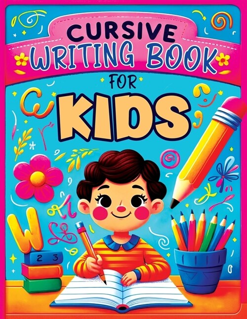 Cursive Writing Books for Kids age 8-10: A Practice Handwriting Learning Workbook with Mastering the Alphabet, Words, and Short Sentences for Young Wr (Paperback)