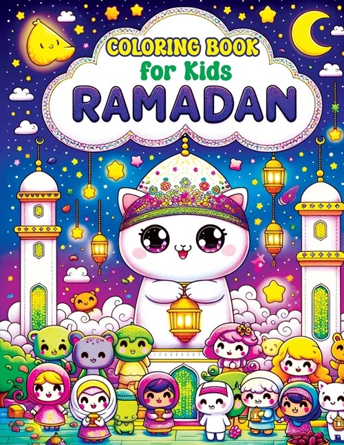 Ramadan Coloring Book for Kids: Cute Kawaii Pages with Islamic & Muslim Themes, Exploring Lanterns, Crescent Moons and Prayer Mats in a World of Color (Paperback)