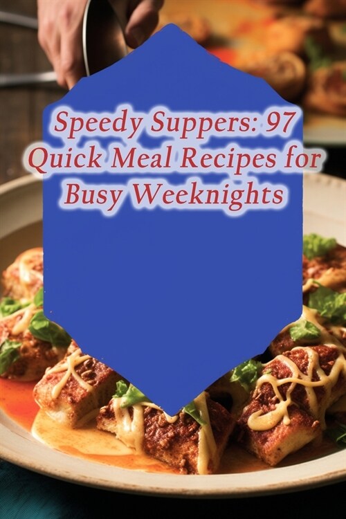 Speedy Suppers: 97 Quick Meal Recipes for Busy Weeknights (Paperback)