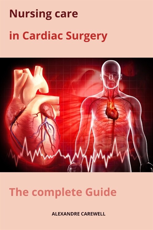 Nursing Care in Cardiac Surgery The complete Guide (Paperback)