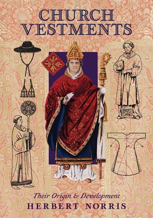 Church Vestments: Their Origin and Development (Paperback)