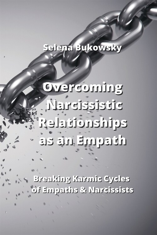 Overcoming Narcissistic Relationships as an Empath: Breaking Karmic Cycles of Empaths & Narcissists (Paperback)