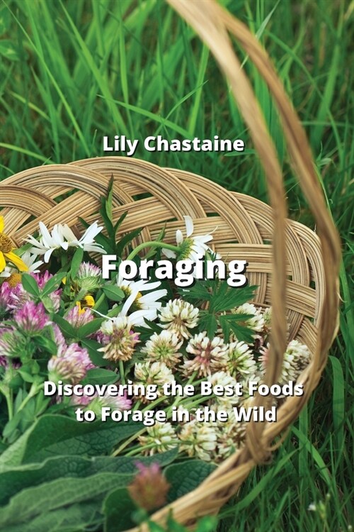 Foraging: Discovering the Best Foods to Forage in the Wild (Paperback)