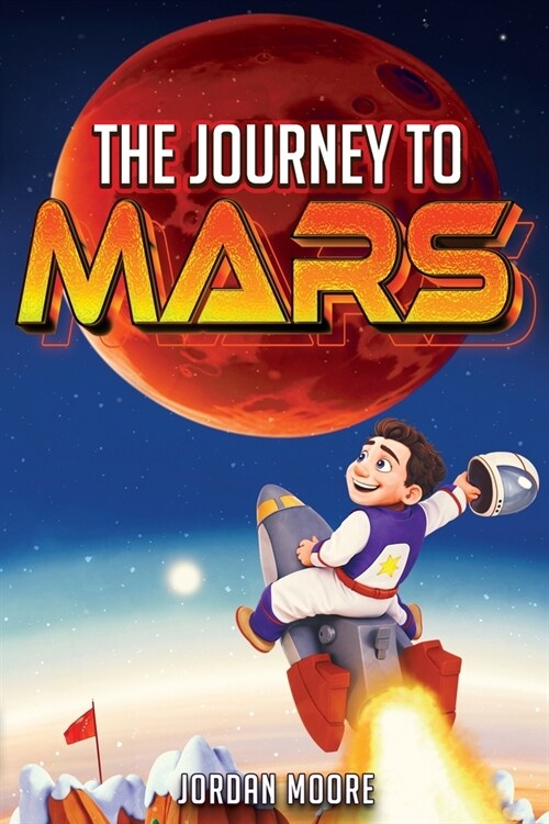 The Journey To Mars: A Young Minds Guide To The Solar System, Space Exploration and How To Get To Mars! (Paperback)