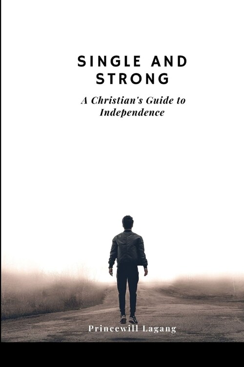 Single and Strong: A Christians Guide to Independence (Paperback)