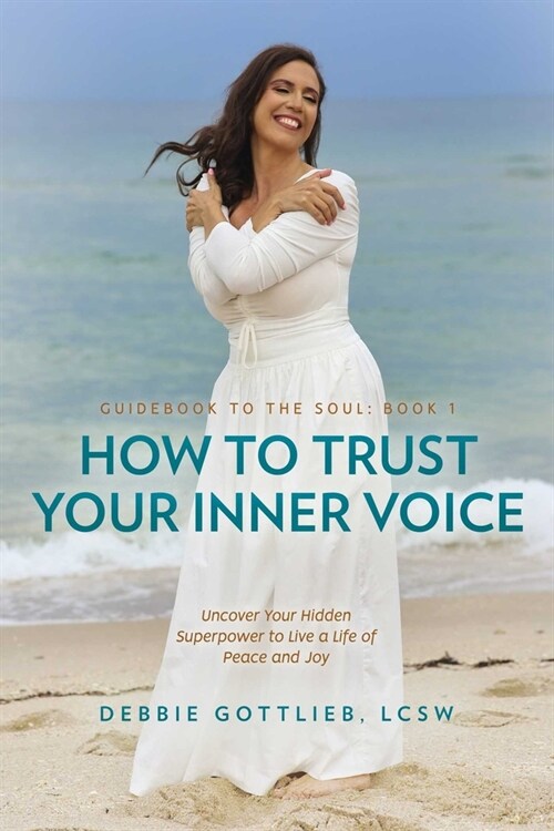 How to Trust Your Inner Voice: Uncover Your Hidden Superpower to Live a Life of Peace and Joy (Paperback)