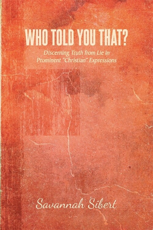 Who Told You That?: Discerning Truth from Lie in Prominent Christian Expressions (Paperback)