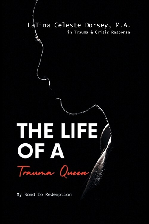The Life Of a Trauma Queen: My Road to Redemption (Paperback)