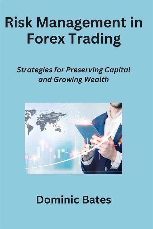 Risk Management in Forex Trading: Strategies for Preserving Capital and Growing Wealth (Paperback)