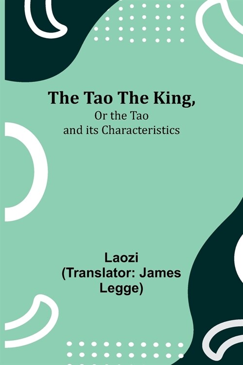 The Tao Teh King, Or the Tao and its Characteristics (Paperback)